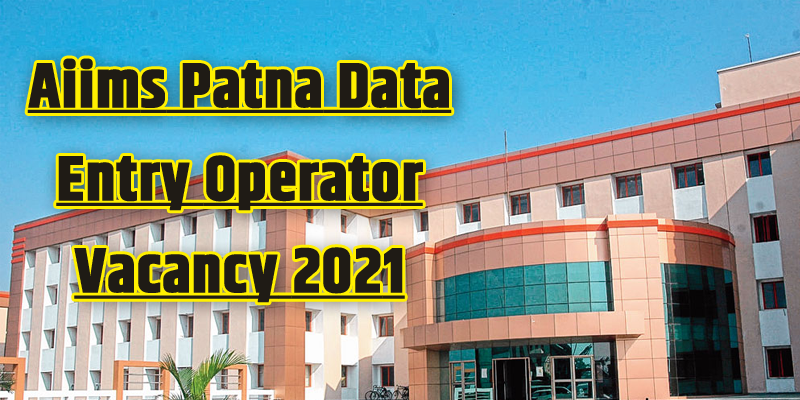 Breaking News: Aiims Patna Data Entry Operator Vacancy 2021 - Aiims Patna Recruitment 2021 1 Aiims Patna Data Entry Operator Vacancy 2021 - Aiims Patna Recruitment 2021