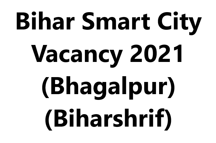Bihar Smart City Vacancy 2021 | Bhagalpur, Biharshrif 1 Bihar Smart City Vacancy 2021 | Bhagalpur, Biharshrif