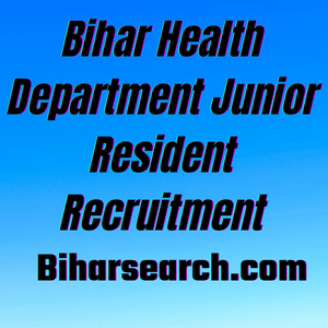 Bihar Health Department Junior Resident Recruitment 2021- Apply for 1062 Post 1 Bihar Health Department Junior Resident Recruitment